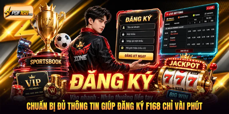 Chuẩn bị đủ thông tin giúp đăng ký F168 chỉ vài phút