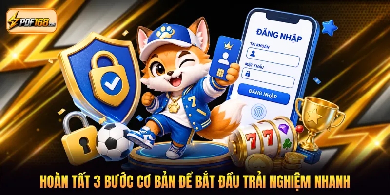 Hoàn tất 3 bước cơ bản để bắt đầu trải nghiệm nhanh