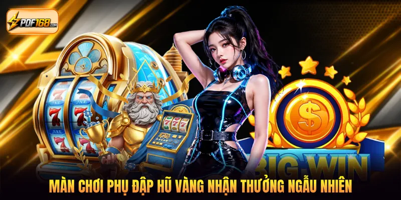Màn chơi phụ đập hũ vàng nhận thưởng ngẫu nhiên