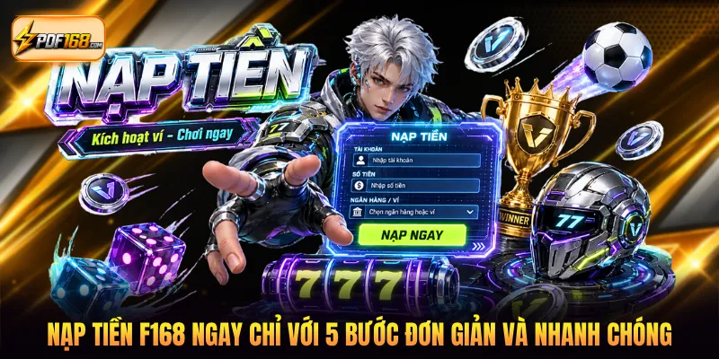 Nạp tiền F168 ngay chỉ với 5 bước đơn giản và nhanh chóng